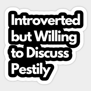 Introverted but Willing to Discuss Pestily Sticker